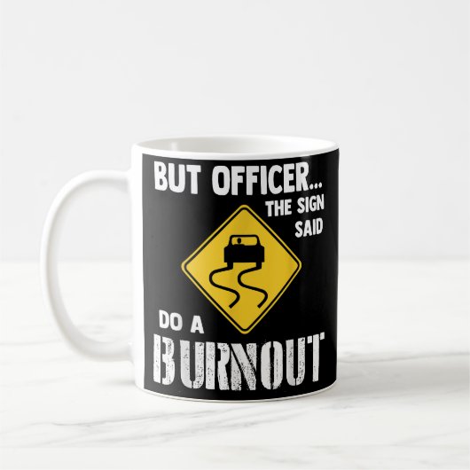 Aber Officer der Signatur sagte Do a Burnout - Fun Kaffeetasse (Links)