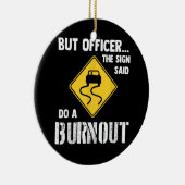 Aber Officer der Signatur sagte Do a Burnout - Fun Keramik Ornament (Rechts)