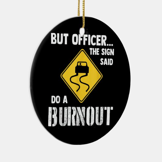 Aber Officer der Signatur sagte Do a Burnout - Fun Keramik Ornament (Rechts)