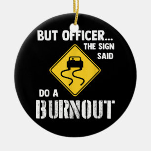 Aber Officer der Signatur sagte Do a Burnout - Fun Keramik Ornament