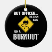 Aber Officer der Signatur sagte Do a Burnout - Fun Keramik Ornament (Hinten)