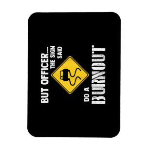 Aber Officer der Signatur sagte Do a Burnout - Fun Magnet