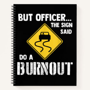 Aber Officer der Signatur sagte Do a Burnout - Fun Notizblock
