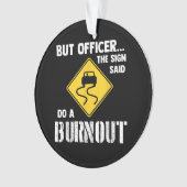 Aber Officer der Signatur sagte Do a Burnout - Fun Ornament (Vorderseite)