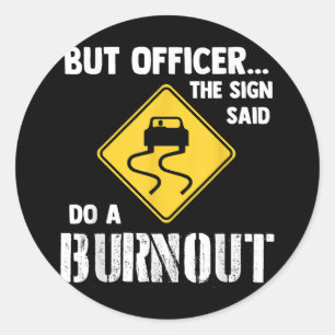 Aber Officer der Signatur sagte Do a Burnout - Fun Runder Aufkleber