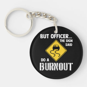 Aber Officer der Signatur sagte Do a Burnout - Fun Schlüsselanhänger