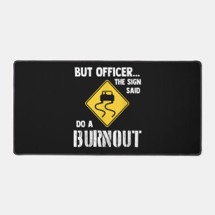 Aber Officer der Signatur sagte Do a Burnout - Fun Schreibtischunterlage