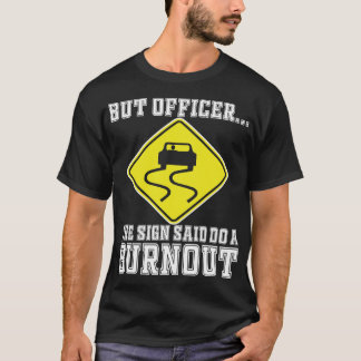 Aber Officer der Signatur sagte Do a Burnout - Fun T-Shirt