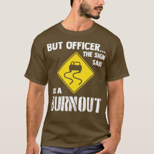Aber Officer der Signatur sagte Do a BurnoutFunny T-Shirt