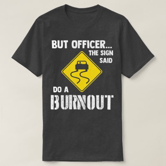 Aber Officer der Signatur sagte tun ein verbrannte T-Shirt (Design vorne)