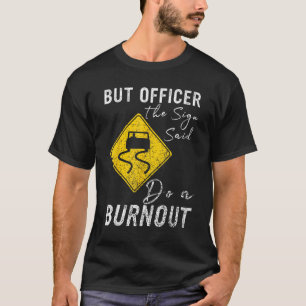 Aber Officer der Signatur sagte tun Sie ein Burnou T-Shirt