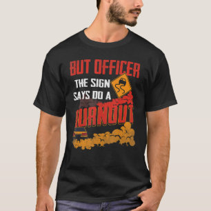 Aber Officer sagt, tun Sie ein verbranntes, sonnig T-Shirt