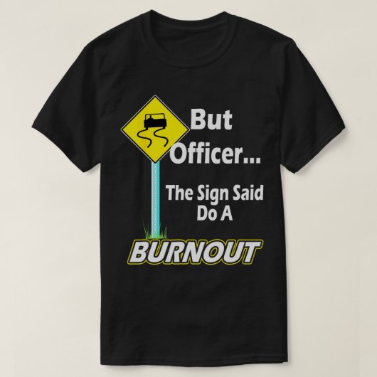 Aber Officer sagte, tun Sie einen Burnout Funny T-Shirt (Design vorne)
