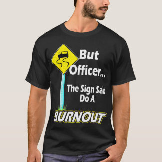 Aber Officer sagte, tun Sie einen Burnout Funny T-Shirt
