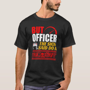 Aber Offizier, sagte das Zeichen machen einen Ausp T-Shirt