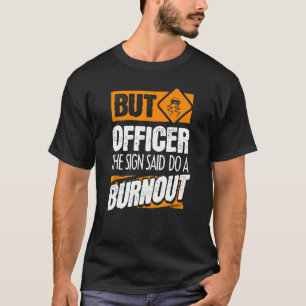 Aber Offizier sagte, das Zeichen tun ein Auspuffwa T-Shirt