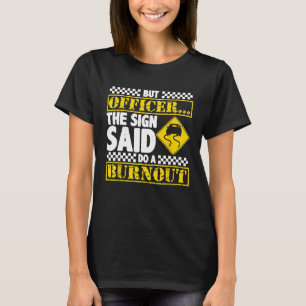 Aber Offizier, sagte der Sign, machen einen Burnou T-Shirt