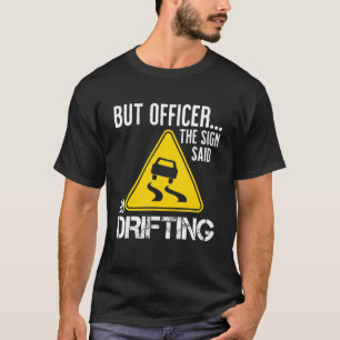 Aber Offizier sagte, treibe Auto T-Shirt