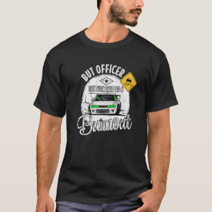 Aber Offizier sagte, tun Sie ein Burnout T-Shirt
