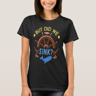 Aber sind wir ins Segeln des Meeres geraten? T-Shirt