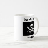 aber warum wird der Rum gegangen? Kaffeetasse (VorderseiteRechts)