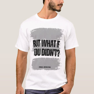 Aber was ist, wenn du das nicht getan hast? T-Shirt