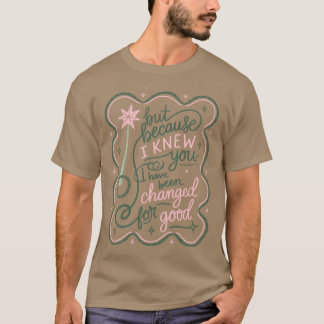 Aber weil ich dich kannte, bin ich zum Guten verän T-Shirt