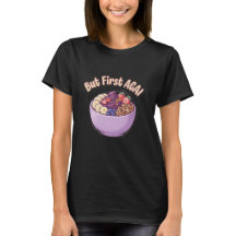 Aber zuerst Açaí Süßes Kawaii T-Shirt 