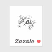 Aber zuerst beten, Schwarz-Weiß Christliche religi Aufkleber (Blatt)