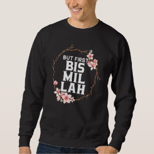 Aber zuerst Bismillah Allah stolz muslimischen Isl Sweatshirt
