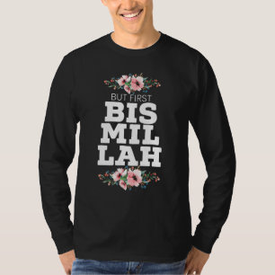 Aber zuerst Bismillah Allah stolz muslimischen Isl T-Shirt
