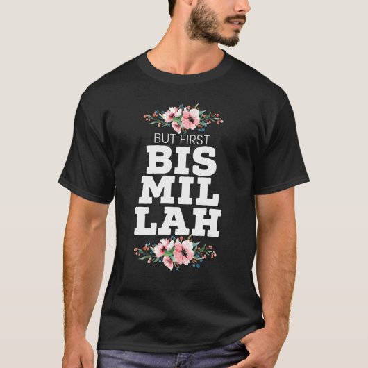 Aber zuerst Bismillah Allah stolz muslimischen Isl T-Shirt (Vorderseite)