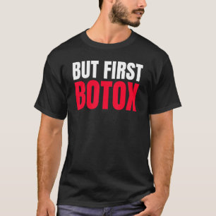 Aber zuerst Botox T-Shirt
