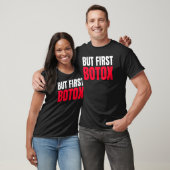Aber zuerst Botox T-Shirt (Unisex)