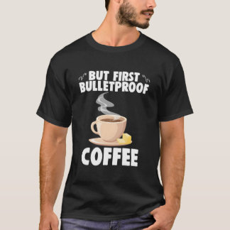 Aber zuerst Bulletproof Coffee Caffeinierter Baris T-Shirt