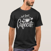 Aber zuerst, Cafecito T-Shirt (Vorderseite)