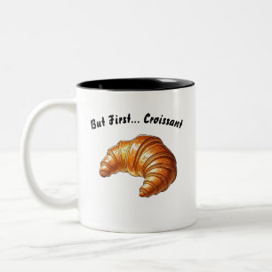 Aber zuerst... Croissant - Tasse zum Frühstück von