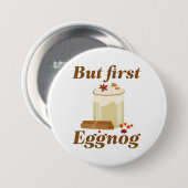 Aber zuerst Eggnog Button (Vorne & Hinten)