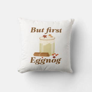 Aber zuerst Eggnog Kissen