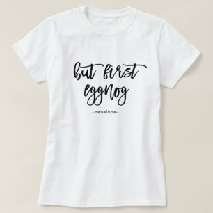 Aber zuerst Eggnog mit Name festlich schwarz und w T-Shirt