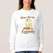 Aber zuerst Eggnog Sweatshirt (Vorderseite)