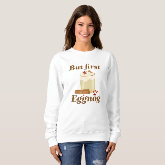 Aber zuerst Eggnog Sweatshirt (Vorne ganz)