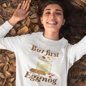 Aber zuerst Eggnog Sweatshirt
