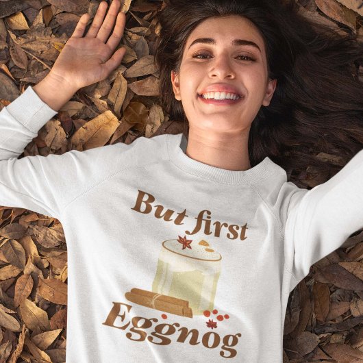 Aber zuerst Eggnog Sweatshirt