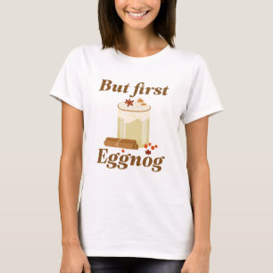 Aber zuerst Eggnog T-Shirt