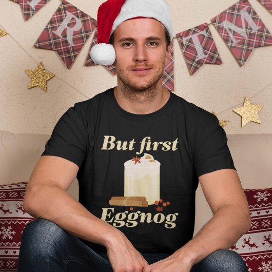 Aber zuerst Eggnog T-Shirt
