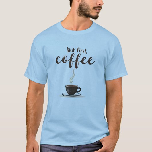 Aber zuerst, ein kurzes Zitat über Kaffee T-Shirt (Vorderseite)