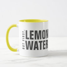 Aber zuerst einmal: Lemon Water Tasse