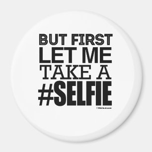 ABER ZUERST GELASSEN MIR NEHMEN SIE EIN SELFIE MAGNET
