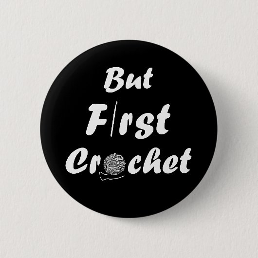 aber zuerst Häkchen lustige Häkelziffern Button (Vorderseite)